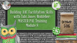 Building AAC Facilitation Skills with Tabi Jones-Wohleber: MASTER PAL Training, Module 8
