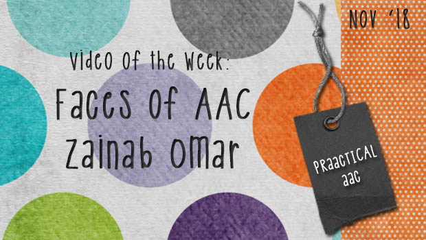 Video of the Week: Faces of AAC - Zainab Omar