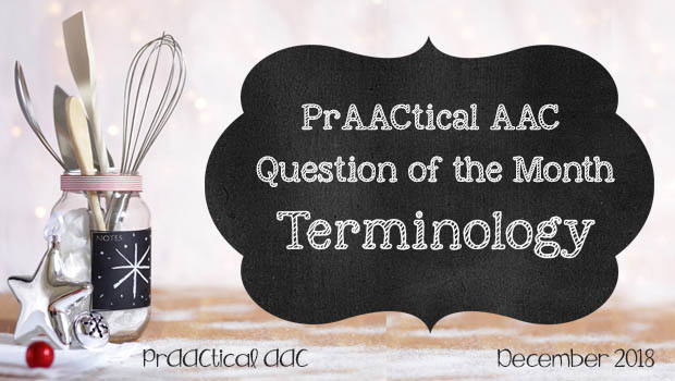 PrAACtical AAC Question of the Month: Terminology