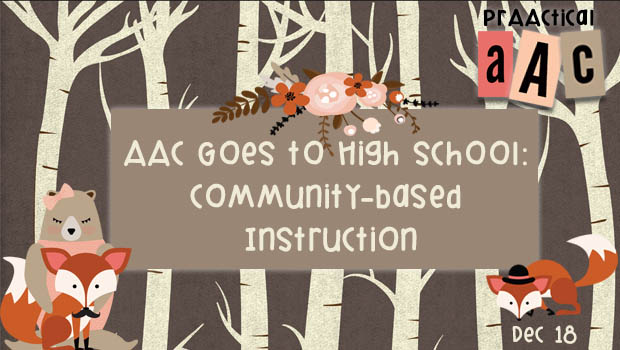 AAC Goes to High School: Community-based Instruction
