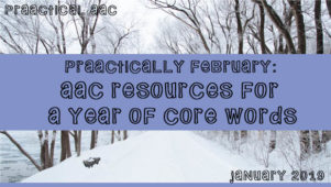 PrAACtically February: AAC Resources for a Year of Core Words