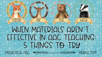 When Materials Aren’t Effective in AAC Teaching: 5 Things to Try
