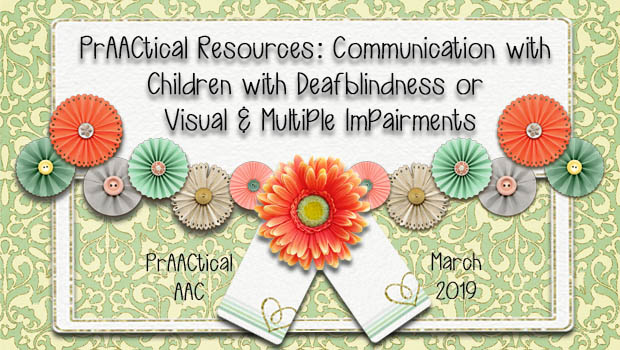 PrAACtical Resources: Communication with Children with Deafblindness or Visual and Multiple Impairments