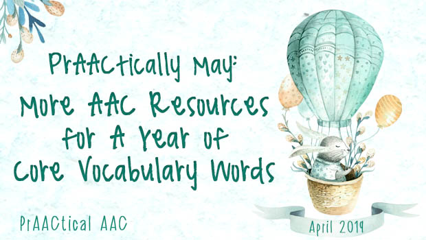 PrAACtically May: More AAC Resources for A Year of Core Vocabulary Words