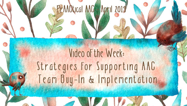 Video of the Week: Strategies for Supporting AAC Team Buy-In & Implementation