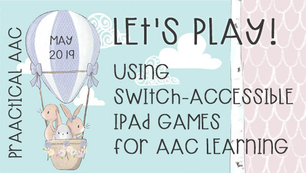 Let's Play! Using Switch-accessible iPad Games for AAC Learning