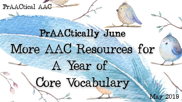 PrAACtically June: More AAC Resources for A Year of Core Vocabulary