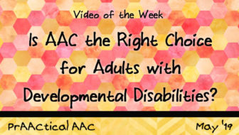 Video of the Week: Is AAC the Right Choice for Adults with Developmental Disabilities?