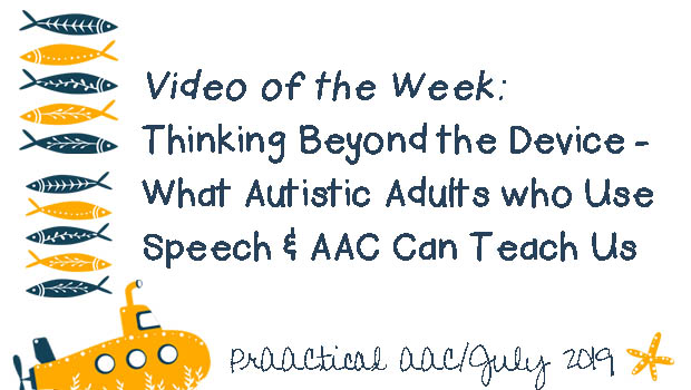 Video of the Week: Thinking Beyond the Device - What Autistic Adults who Use Speech & AAC Can Teach Us