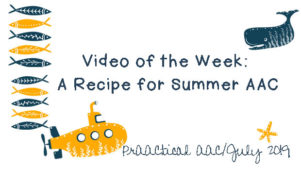 Video of the Week: A Recipe for Summer AAC