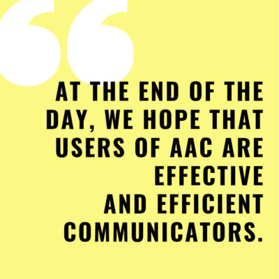 Quote on graphic image: At the end of the day, we hope that users of AAC are effective and efficient communicators