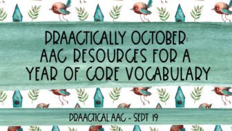 Decorative image reading PrAACtically October: AAC Resources for A Year of Core Vocabulary