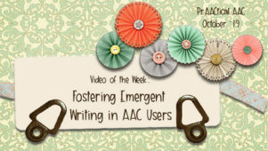 Decorative image with text: Video of the Week: Fostering Emergent Writing in AAC Users