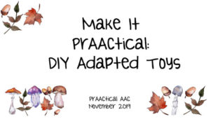 Make It PrAACtical: DIY Adapted Toys