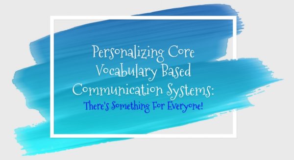 Video of the Week: Personalizing Core Vocabulary Systems