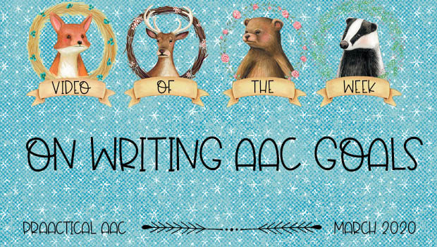 Video of the Week: On Writing AAC Goals
