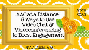 AAC at a Distance: 5 Ways to Use Video Chat and Videoconferencing to Boost Engagement