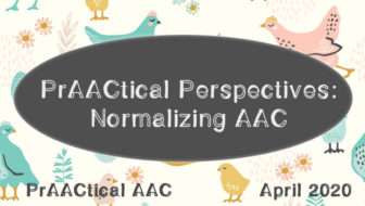 PrAACtical Perspectives: Normalizing AAC