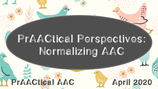 PrAACtical Perspectives: Normalizing AAC