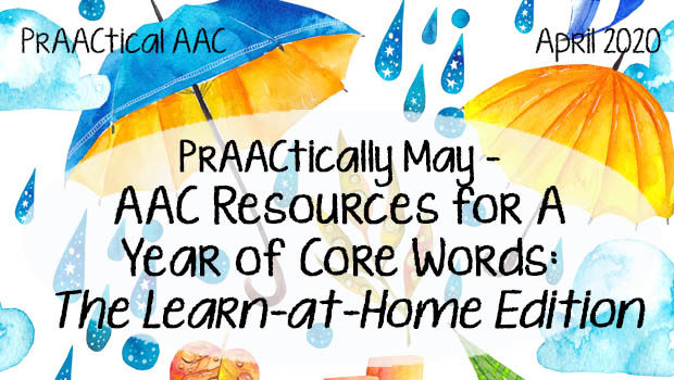 PrAACtically May – AAC Resources for A Year of Core Words: The Learn-at-Home Edition