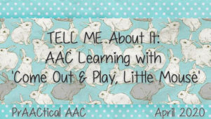 TELL ME About It: AAC Learning with 'Come Out and Play, Little Mouse'