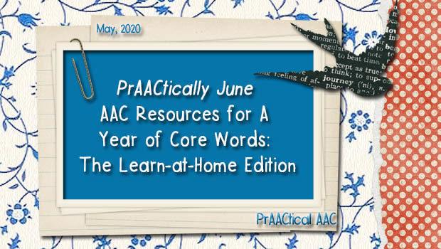 PrAACtically June – AAC Resources for A Year of Core Words: The Learn-at-Home Edition