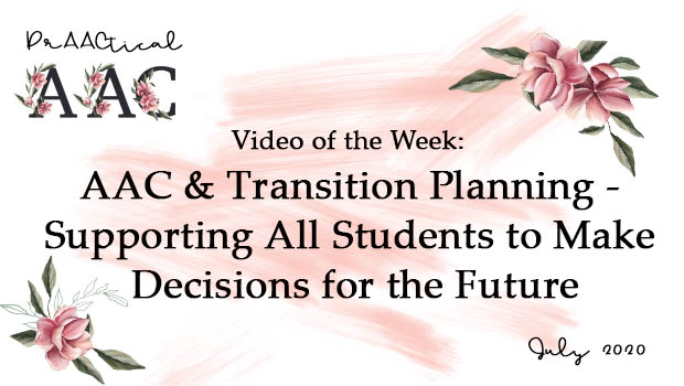Video of the Week:  AAC and Transition Planning - Supporting All Students to Make Decisions for the Future