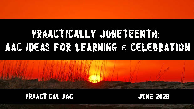 PrAACtically Juneteenth: AAC Ideas for Learning & Celebration