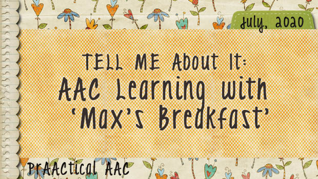 TELL ME About It: AAC Learning with ‘Max’s Breakfast’