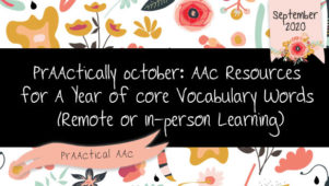 PrAACtically October: AAC Resources for A Year of Core Vocabulary Words (Remote or In-person Learning)