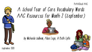 School Year of Core Vocabulary Words: AAC Resources for Month 2 (September) by Michaela Sullivan, Alisa Lego, & Beth Lytle