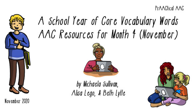 School Year of Core Vocabulary Words: AAC Resources for Month 4 (November) by Michaela Sullivan, Alisa Lego, & Beth Lytle