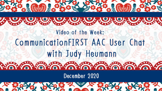 Video of the Week: CommunicationFIRST AAC User Chat with Judy Heumann