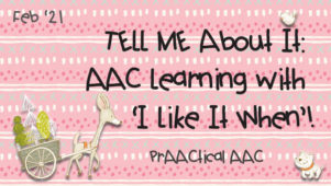 TELL ME About It: AAC Learning with I Like It When