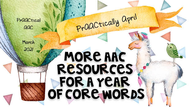 PrAACtically April - More AAC Resources for A Year of Core Words