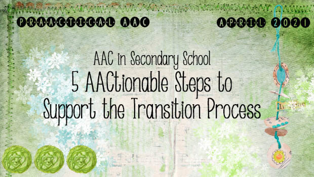 AAC in Secondary School: 5 AACtionable Steps to Support the Transition Process