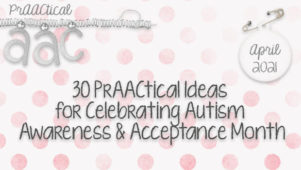 30 PrAACtical Ideas for Celebrating Autism Awareness and Acceptance Month