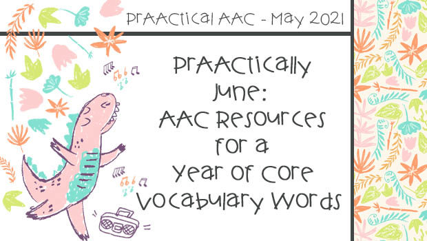 PrAACtically June: AAC Resources for a Year of Core Vocabulary Words