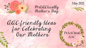 PrAACtically Mother’s Day: AAC-friendly Ideas for Celebrating Our Mothers