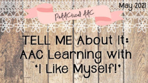 TELL ME About It: AAC Learning with ‘I Like Myself!’