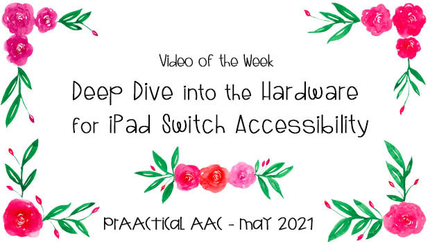 Video of the Week: Deep Dive into the Hardware for iPad Switch Accessibility