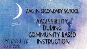 AAC in Secondary School: AACcessibility during Community Based Instruction