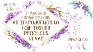 PrAACtical Considerations: An Introduction to Fair Testing Practices in AAC
