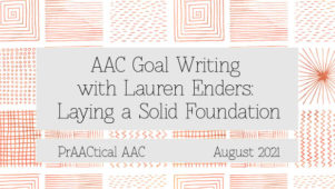 AAC Goal Writing with Lauren Enders: Laying a Solid Foundation