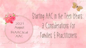 Starting AAC in the Teen Years: 3 Considerations for Families & Practitioners