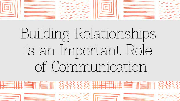 Building Relationships is an Important Role of Communication