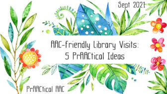 AAC-friendly Library Visits: 5 PrAACtical Ideas