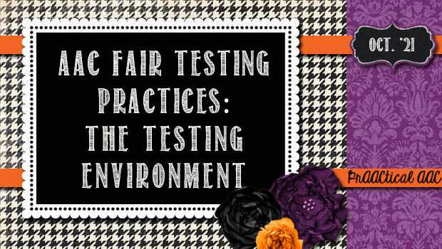 AAC Fair Testing Practices: The Testing Environment