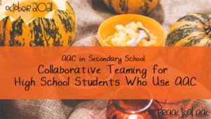 AAC in Secondary School: Collaborative Teaming for High School Students Who Use AAC