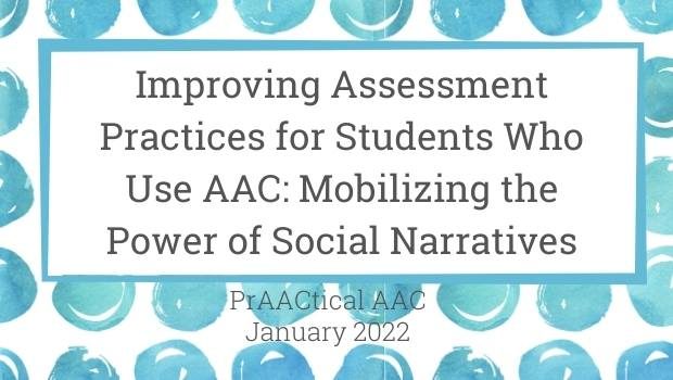 Improving Assessment Practices for Students Who Use AAC: Mobilizing the Power of Social Narratives